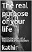 The real purpose of your life - based on advaita vedanta philosophy