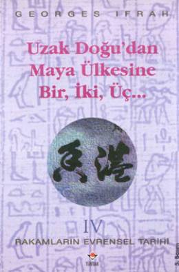 Uzak Doğu'dan Maya Ülkesine Bir, İki, Üç... (Rakamların Evrensel Tarihi, #4)