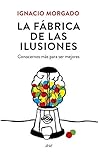 La fábrica de las ilusiones: Conocernos más para ser mejores (Ariel) (Spanish Edition) La fábrica de las ilusiones: Conocernos más para ser mejores (Ariel) (Spanish Edition)