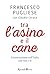 Tra l'asino e il cane: Conv...