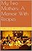 My Two Mothers: A Memoir With Recipes