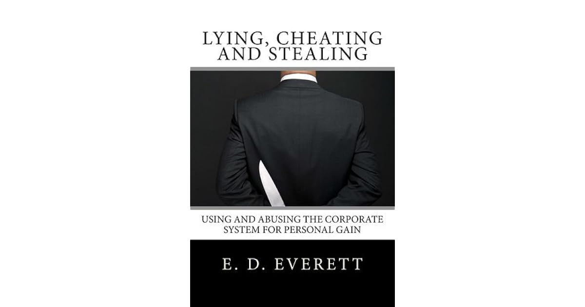 Lying, Cheating and Stealing Using and Abusing the Corporate System
