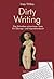 Dirty Writing. Vom Schreiben schamloser Texte: Ein Übungs- und Inspirationsbuch