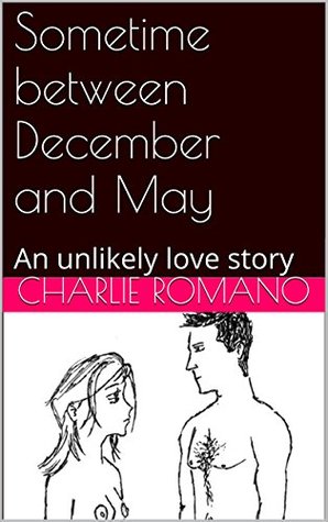 Sometime between December and May: An unlikely love story (Kindle Edition)