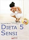 DIETA 5-SENSI. Dimagrire e Controllare il Tuo Peso con le Regole dei Magri Naturali: Il primo libro per le diete che segue il metabolismo naturale. (Libri Dieta) (Italian Edition)