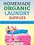Homemade Organic Laundry Supplies - Make Your Own Laundry Supplies at Home