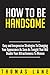 How To Be Handsome: Easy an...