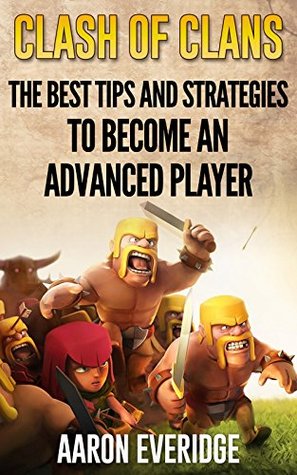 Clash of Clans: The Best Tips and Strategies to Become An Advanced Player (Kindle Edition)