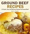 Ground Beef Recipes: 25 Quick, Easy and Delicious Recipes for Ground Beef