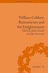 William Cobbett, Romanticism and the Enlightenment by James Grande William Cobbett, Romanticism and the Enlightenment by James Grande