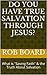 Do You Have True Salvation Through Jesus? by Rob Board