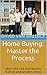 Home Buying: Master the Process: Learn the tips and secrets realtors and lenders know!