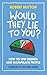 Would They Lie To You?: How to Spin Friends and Manipulate People