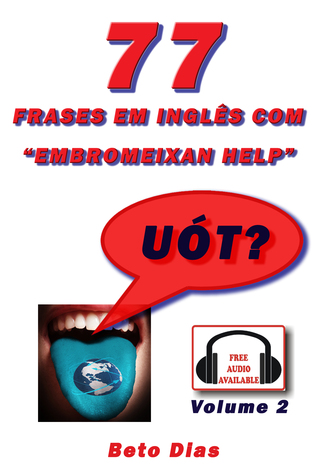 77 Frases em Inglês com "Embromeixan Help" Volume 2 Áudio Disponível