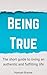 Being True: The Short Guide to Living an Authentic and Fulfilling Life