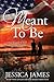 Meant To Be by Jessica           James