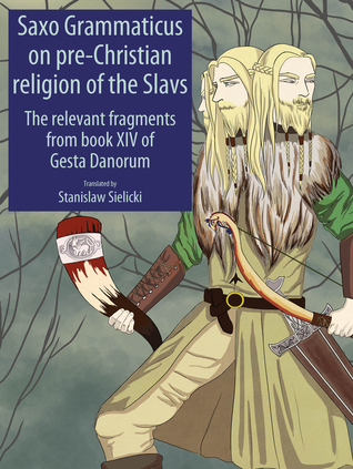 Saxo Grammaticus on Slavic Pre-Christian Religion: The Relevant Fragments from Book XIV of Gesta Danorum (ebook)