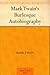 Mark Twain's Burlesque Autobiography