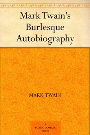 Mark Twain's Burlesque Autobiography (Kindle Edition)