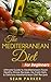 The Mediterranean Diet for Beginners: Ultimate Guide to Mediterranean Food, Healthy Dinner Recipes, No Carb Diets, and Delicious Mediterranean Diet Recipes