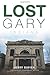 Lost Gary, Indiana by Jerry Davich