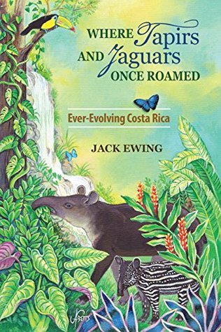 Where Tapirs and Jaguars Once Roamed: Ever-Evolving Costa Rica (Kindle Edition)