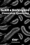 To Kill a Mockingbird Classroom Questions To Kill a Mockingbird Classroom Questions