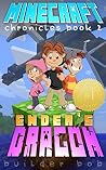 Minecraft Chronicles: The Ender's Dragon (an unofficial Minecraft books for kids, Minecraft books, Minecraft comics, Minecraft Adventures): A Minecraft ... Chronicles: The Ender's Secret 2) Minecraft Chronicles: The Ender's Dragon (an unofficial Minecraft books for kids, Minecraft books, Minecraft comics, Minecraft Adventures): A Minecraft ... Chronicles: The Ender's Secret 2)