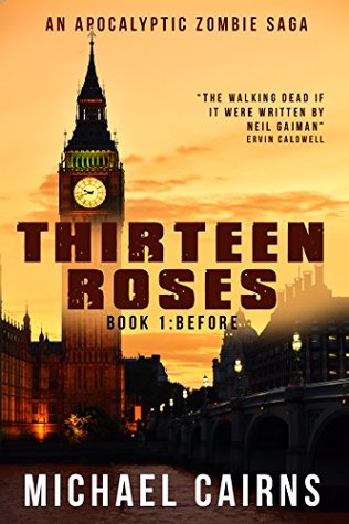 Thirteen Roses Book One: Before the Plague: An Apocalyptic Zombie Saga (Kindle Edition)