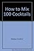 How to Mix 100 Cocktails