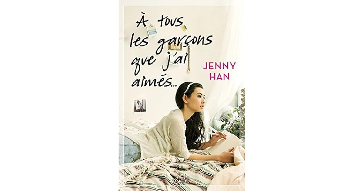 A Tous Les Garçons Que J'ai Aimés... Jenny Han À tous les garçons que j'ai aimés by Jenny Han