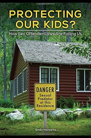 Protecting Our Kids?: How Sex Offender Laws Are Failing Us (Hardcover)