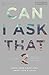 Can I Ask That Volume 2: Mo...