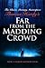 Far from the Madding Crowd