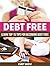 Debt Free: Learn Top 15 Tips For Becoming Debt Free (Debt Free, Debt Free books, debt free for life)