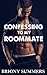 Confessing to my Roommate