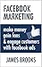 Facebook Marketing: Make Money, Gain Fans, & Engage Customers with Facebook Ads
