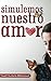 SIMULEMOS NUESTRO AMOR .