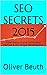 SEO SECRETS 2015: Expert Search Engine Optimization Methods & SEO Google Marketing 2015 (BEST SEO BOOKS Book 3)