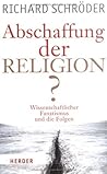 Abschaffung der Religion? Wissenschaftlicher Fanatismus und die Folgen