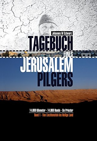 Tagebuch eines Jerusalempilgers: 14.000 Kilometer - 14.000 Hunde - Ein Priester. Von Liechtenstein ins Heilige Land. (German Edition)