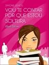 Vou Te Contar Por Que Estou Solteira by Simone Lemos