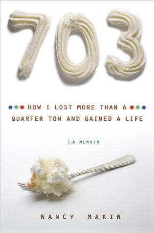 703: How I Lost More Than a Quarter Ton and Gained a Life (Hardcover)