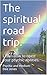 The spiritual road trip.: Learn how to open your psychic abilities.