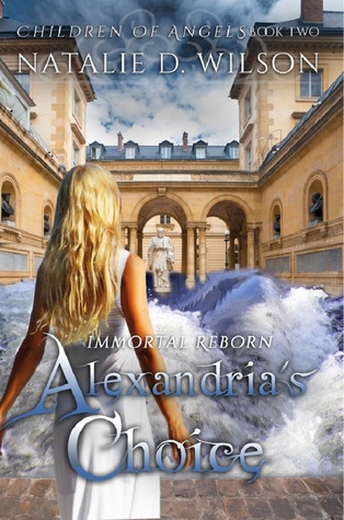 Immortal Reborn: Alexandria's Choice (Children of Angels, #2)