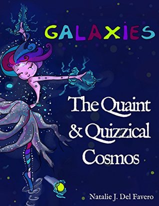 Galaxies: The Quaint and Quizzical Cosmos (Kindle Edition)
