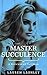 Master Succulence (Succulence #4)