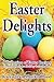 Easter Delights: A Collection of Easter Recipes (Cookbook Delights Holiday)