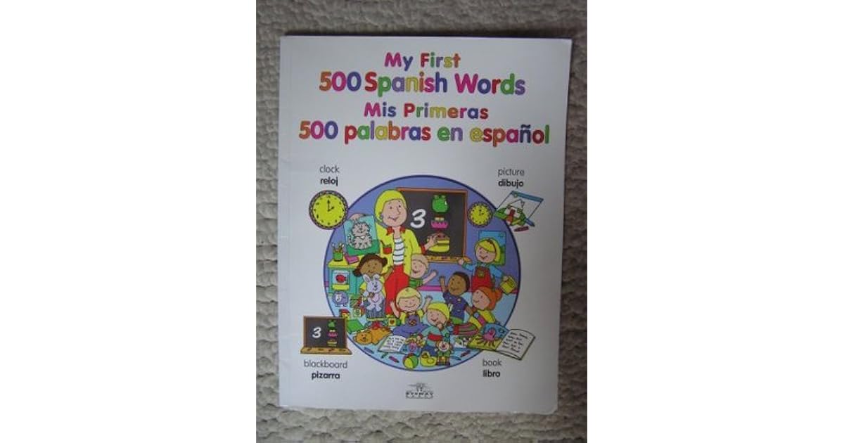 My First 500 Spanish Words Mis Primeras 500 Palabras En Espanol By
