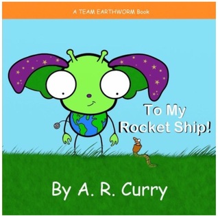 To My Rocket Ship! (Team EarthWorm, #1)